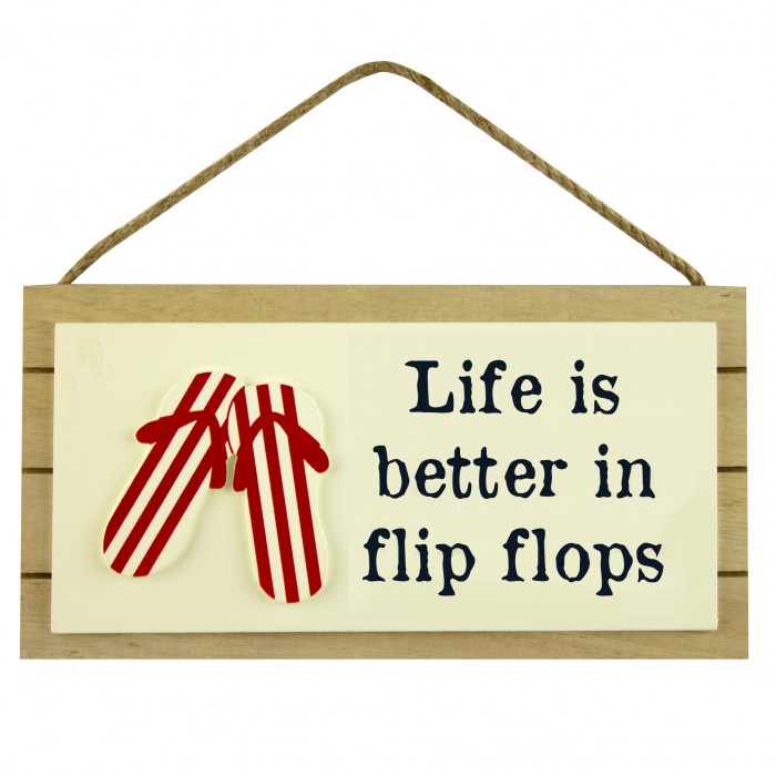 Schild "Life ist better in flip flops"